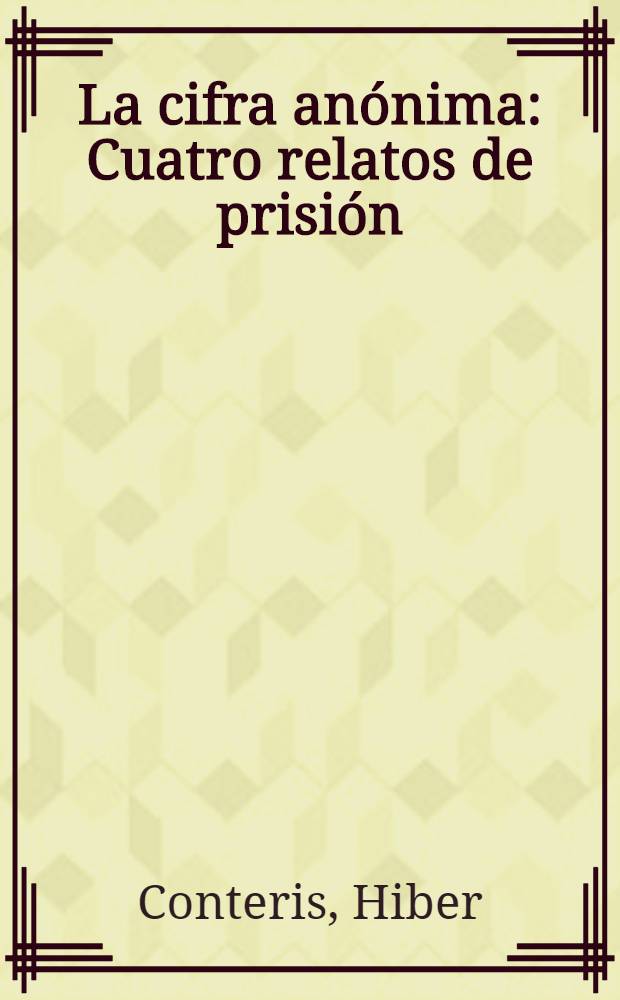 La cifra an&oacute;nima : Cuatro relatos de prisi&oacute;n