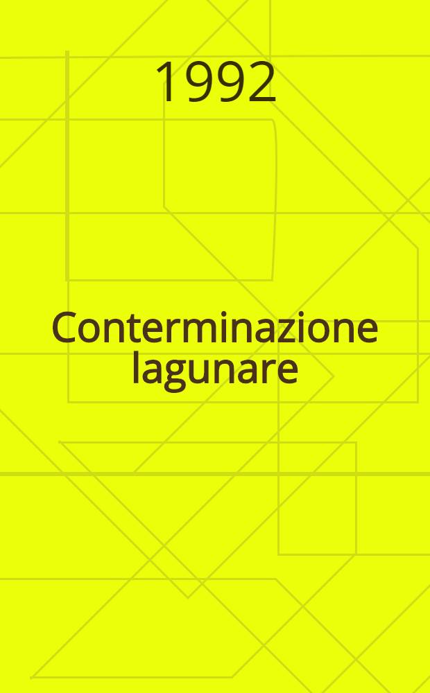 Conterminazione lagunare : Storia, ingegneria, politica e diritto nella Laguna di Venezia : Atti del Convegno di studio nel bicentenario della contemplazione lagunare, Venezia, 14-16 mar. 1991