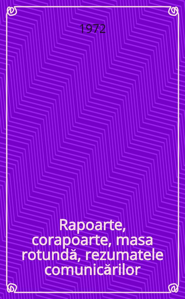 Rapoarte, corapoarte, masa rotundă, rezumatele comunicărilor