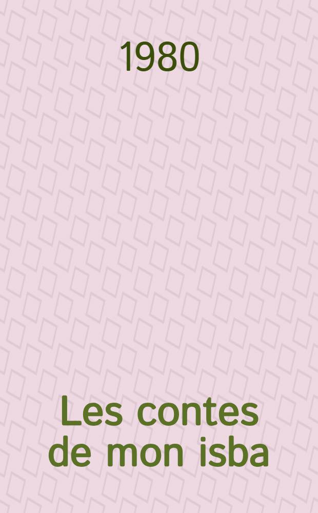 Les contes de mon isba : (Contes russes populaires)