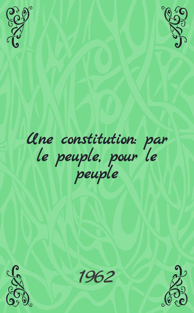 Une constitution: par le peuple, pour le peuple
