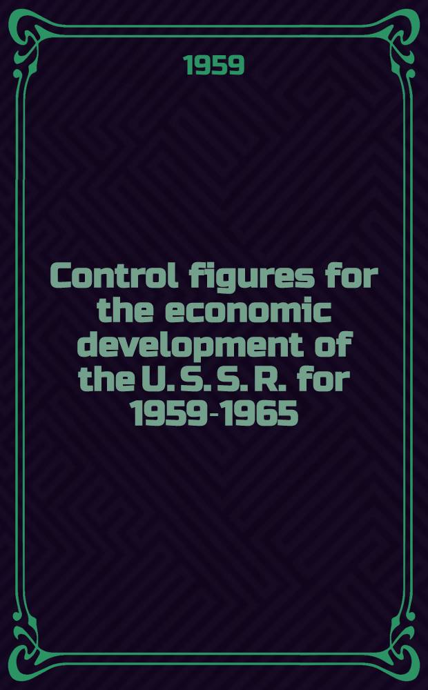 Control figures for the economic development of the U. S. S. R. for 1959-1965