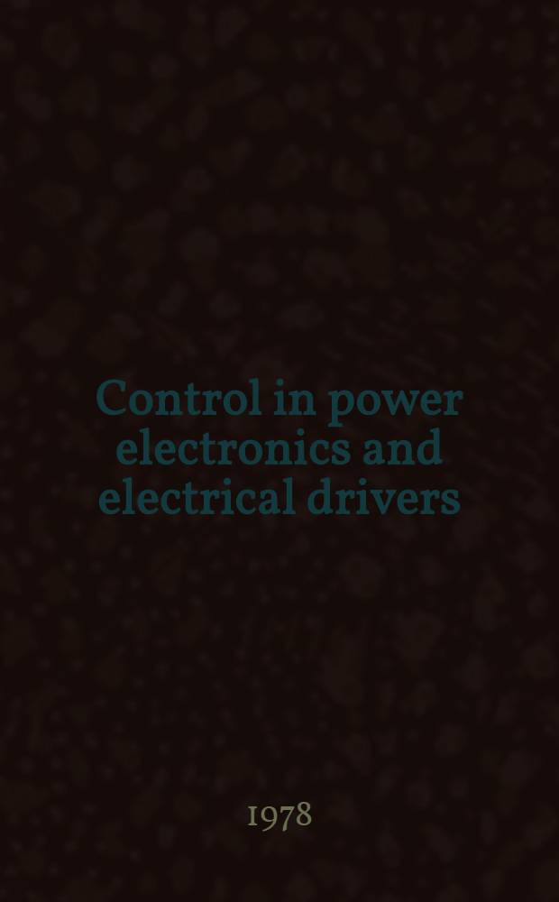 Control in power electronics and electrical drivers : Proc. of the Second IFAC symp., Düsseldorf, Federal Rep. of Germany, 3-5 Oct. 1977