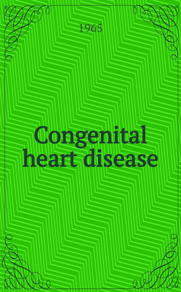 Congenital heart disease : Correlation of pathologic anatomy and angiocardiography. Vol. 1