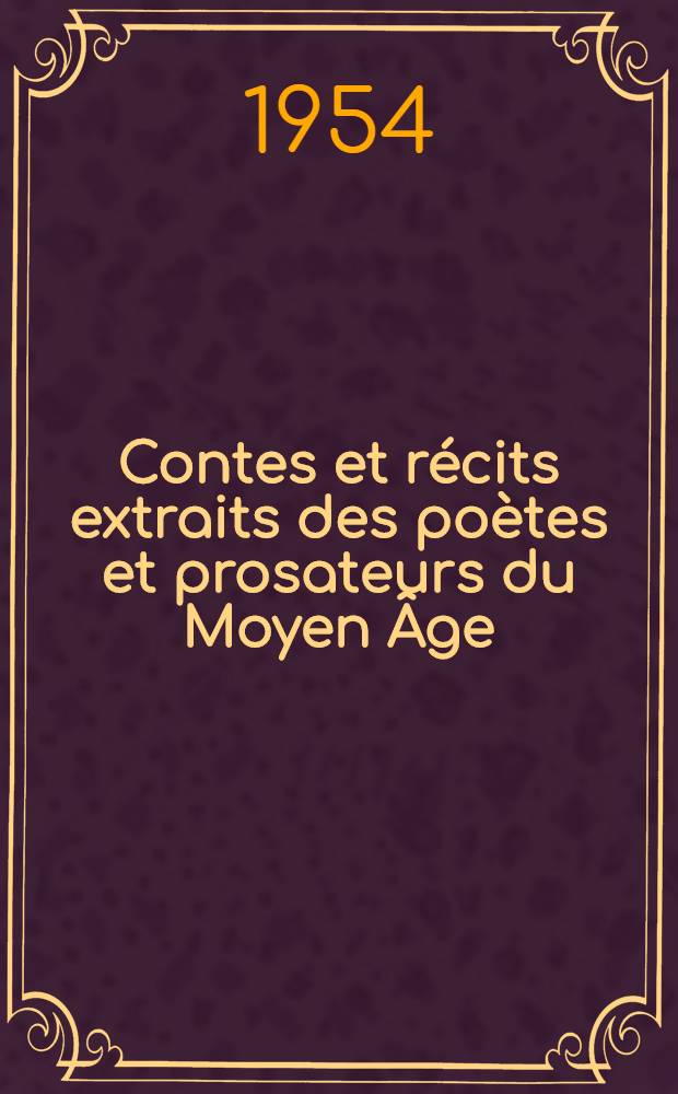 Contes et récits extraits des poètes et prosateurs du Moyen Âge