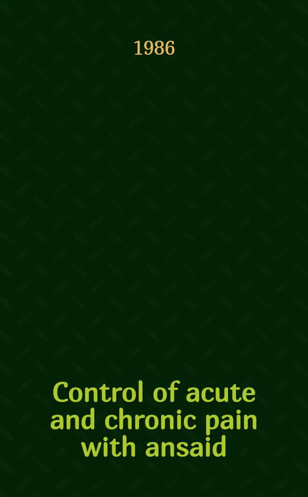 Control of acute and chronic pain with ansaid (flurbiprofen) : Proc. of a Symp., ... held in Palm Beach, Fla