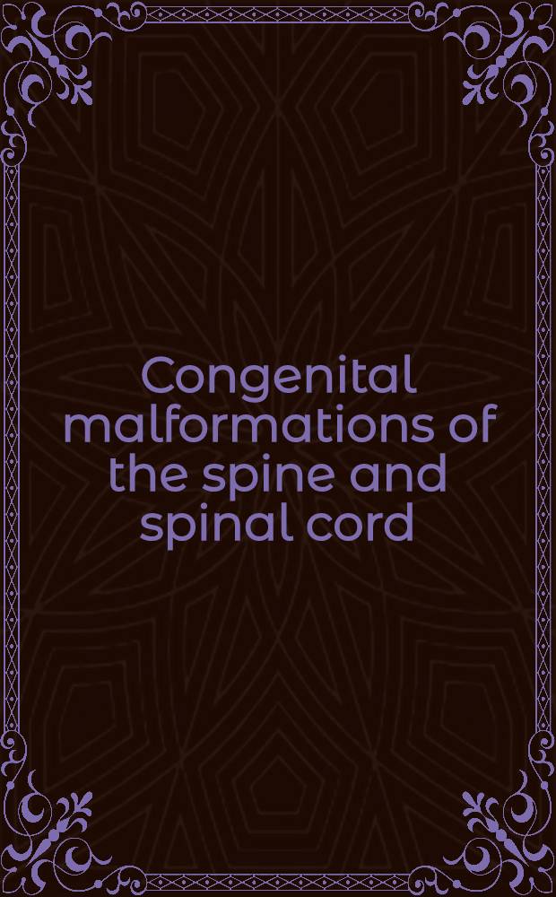 Congenital malformations of the spine and spinal cord