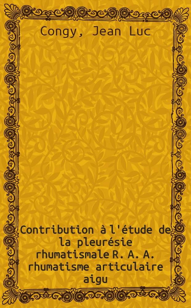 Contribution &agrave; l'&eacute;tude de la pleur&eacute;sie rhumatismale R. A. A. [rhumatisme articulaire aigu] : &Agrave; propos d'un cas : Th&egrave;se ..