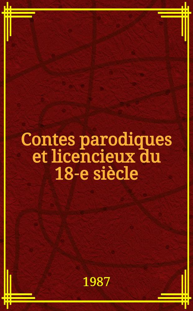 Contes parodiques et licencieux du 18-e siècle