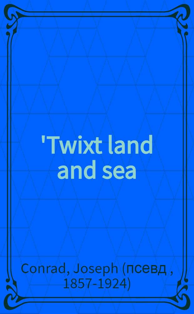 'Twixt land and sea