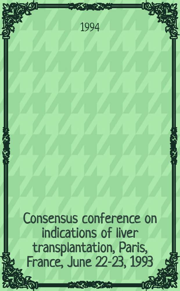 Consensus conference on indications of liver transplantation, Paris, France, June 22-23, 1993