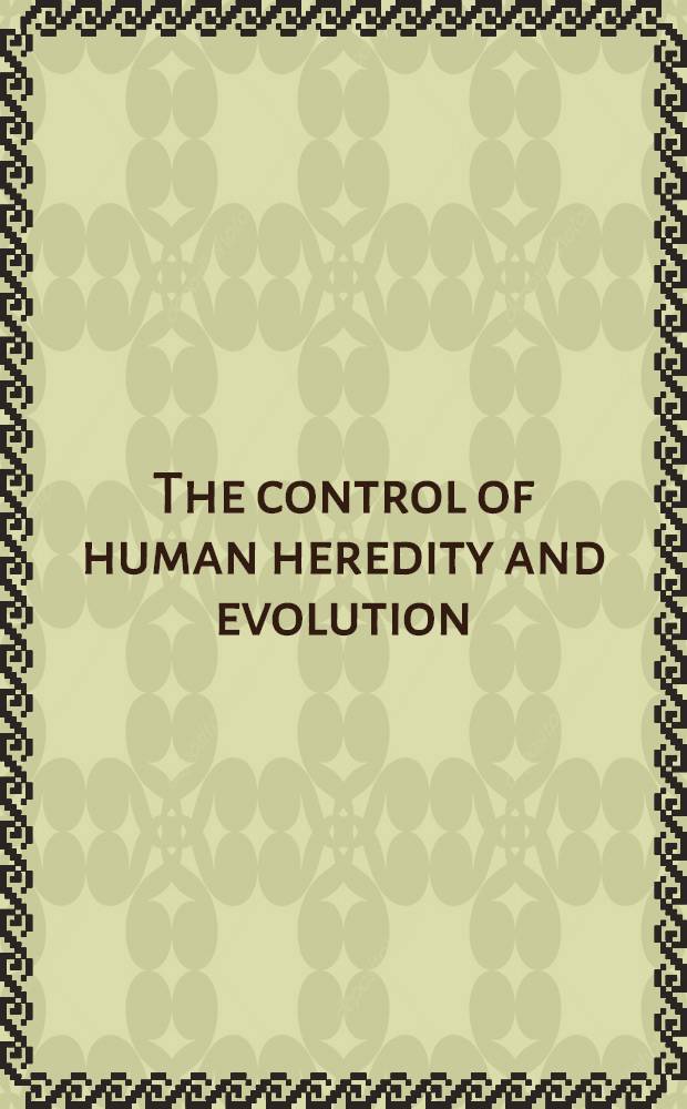 The control of human heredity and evolution