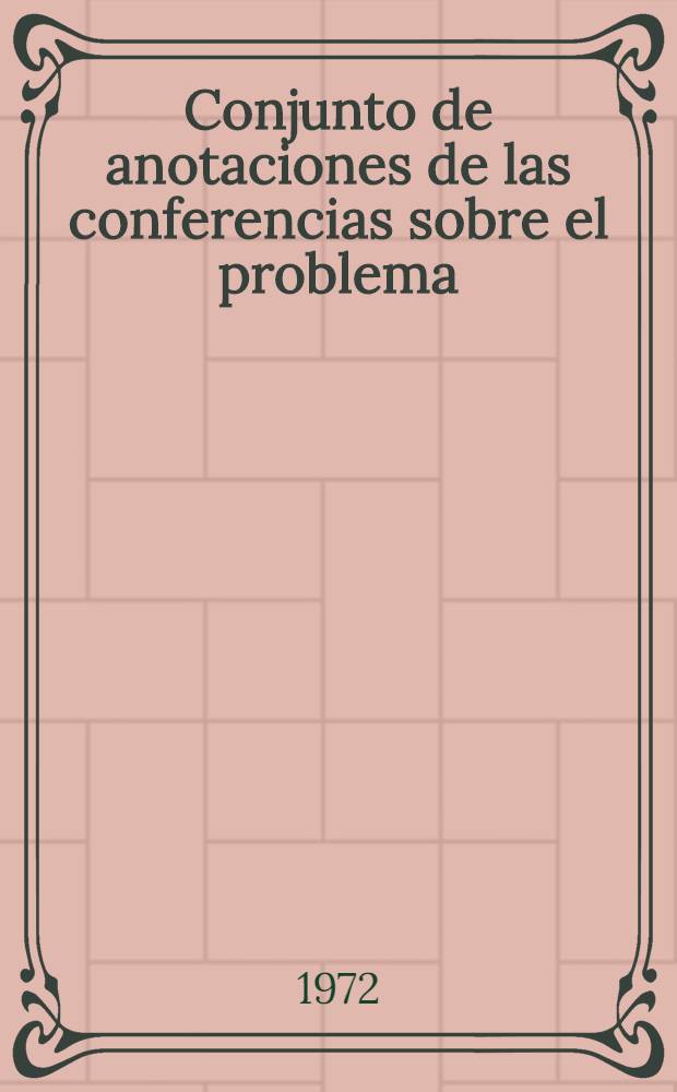 Conjunto de anotaciones de las conferencias sobre el problema : Influencia de la actividad del hombre sobre los procesos hidrológicos y fenómenos