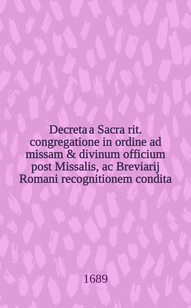 Decreta a Sacra rit. congregatione in ordine ad missam & divinum officium post Missalis, ac Breviarij Romani recognitionem condita