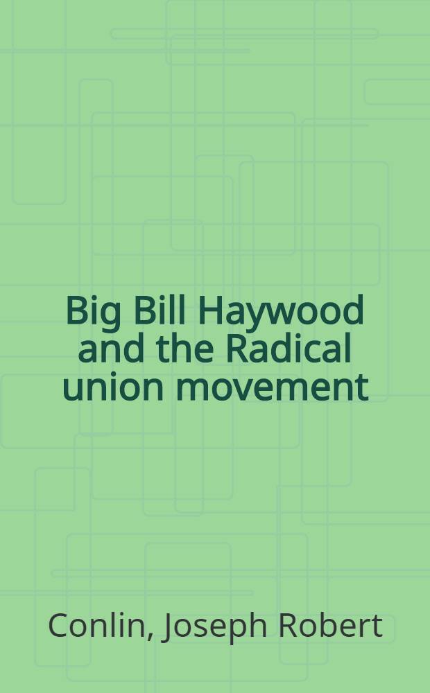 Big Bill Haywood and the Radical union movement