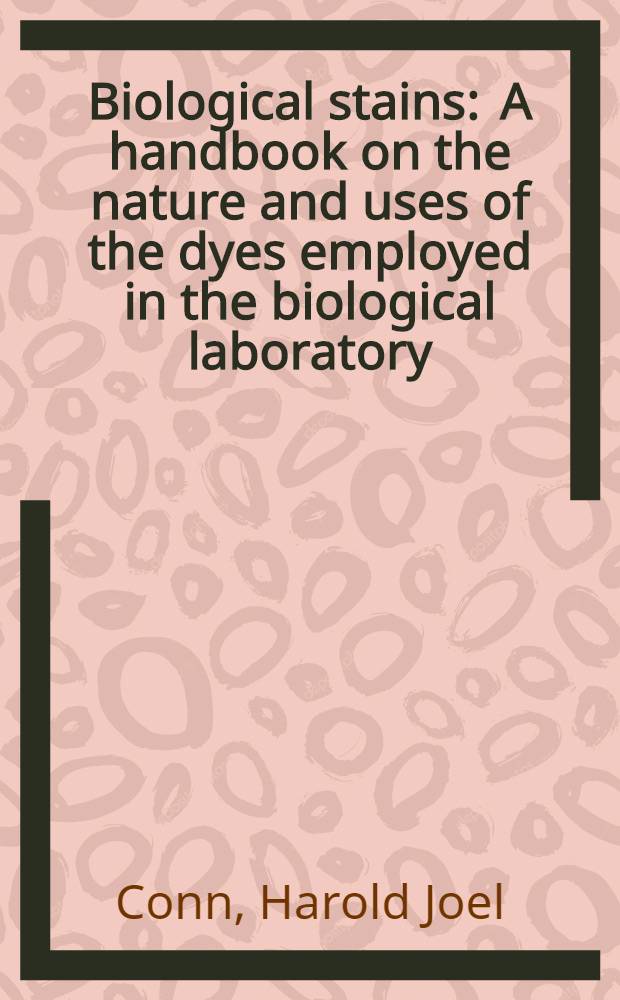 Biological stains : A handbook on the nature and uses of the dyes employed in the biological laboratory