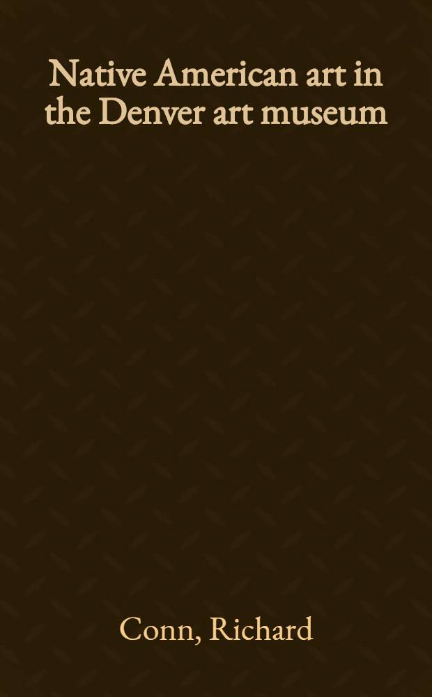 Native American art in the Denver art museum : A catalogue