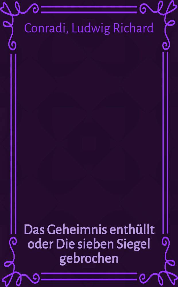 Das Geheimnis enth&uuml;llt oder Die sieben Siegel gebrochen