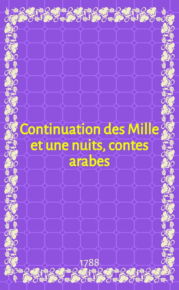 Continuation des Mille et une nuits, contes arabes : T. 1-4