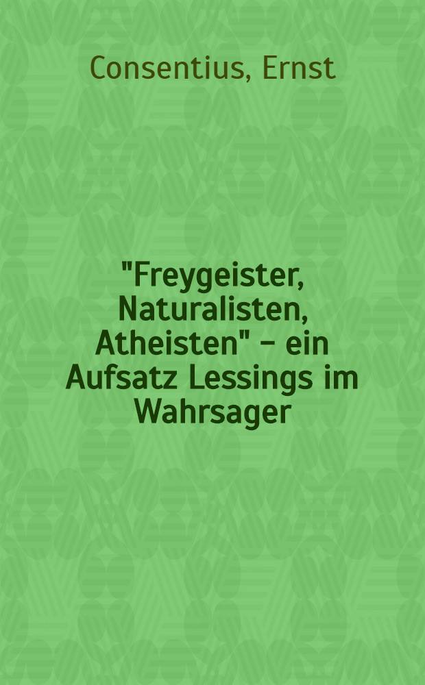 "Freygeister, Naturalisten, Atheisten" - ein Aufsatz Lessings im Wahrsager