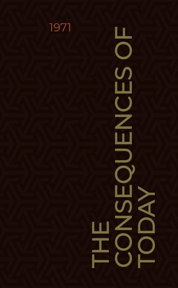 The Consequences of today : A record of papers given at the r. Australian inst. of architects Centenary convention May 22-28 1971 Sydney