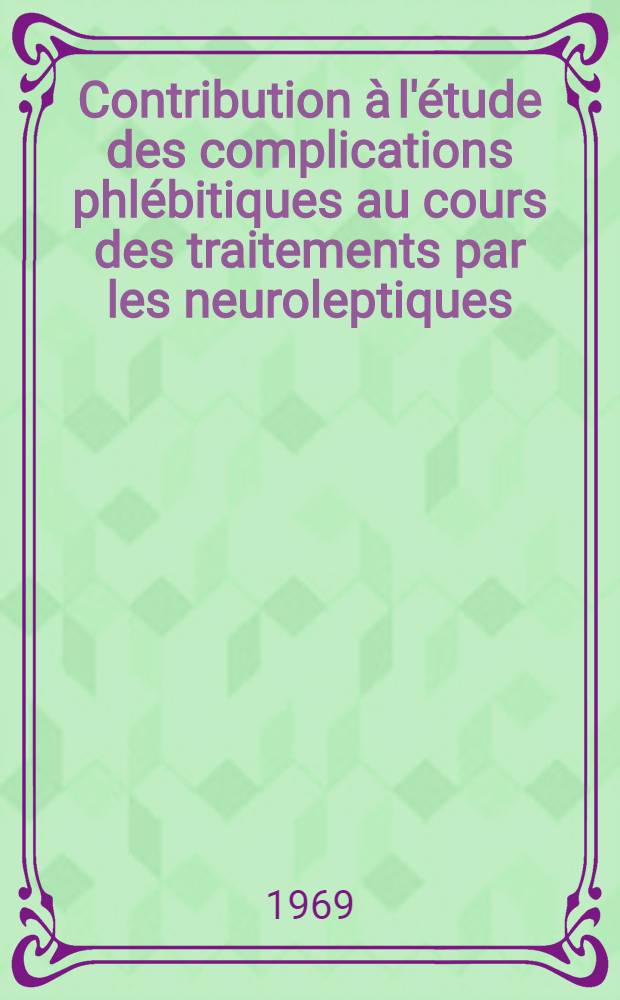 Contribution à l'étude des complications phlébitiques au cours des traitements par les neuroleptiques : À propos de six observations : Thèse ..