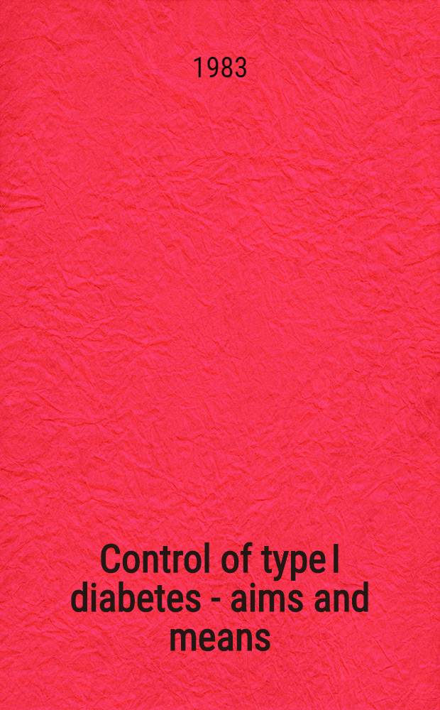 Control of type I diabetes - aims and means : Proc. of a symp. in Göteborg, Sweden, Nov. 13-14, 1981