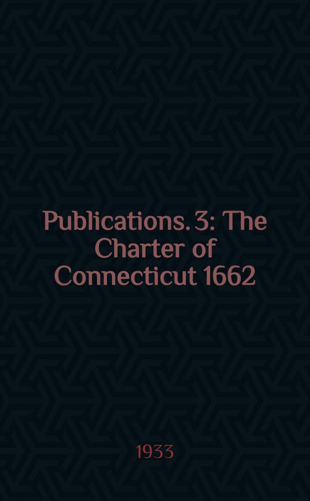 [Publications]. 3 : The Charter of Connecticut 1662