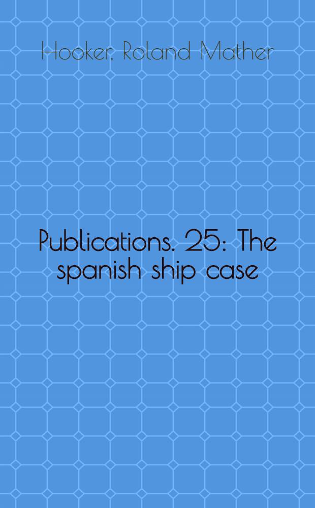 [Publications]. 25 : The spanish ship case