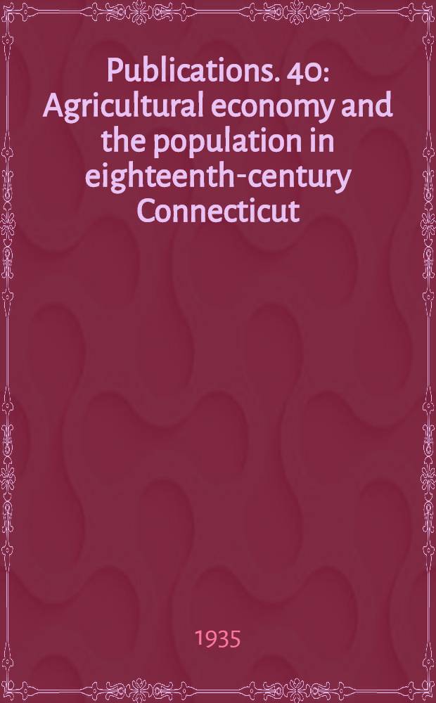 [Publications]. 40 : Agricultural economy and the population in eighteenth-century Connecticut