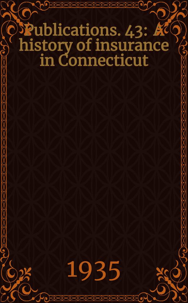 [Publications]. 43 : A history of insurance in Connecticut