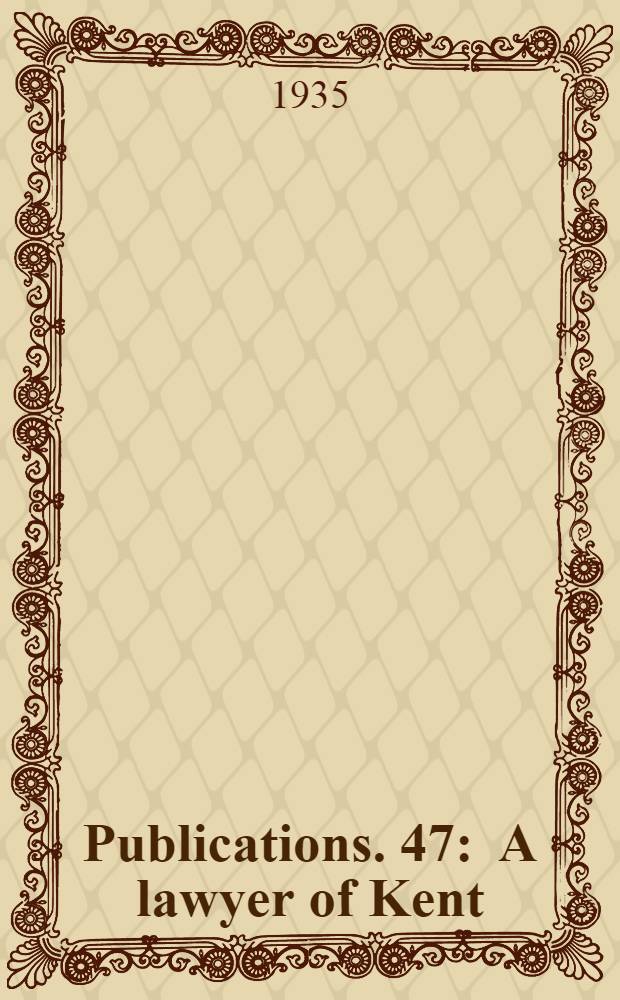 [Publications]. 47 : A lawyer of Kent