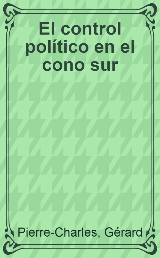 El control político en el cono sur : (Seminario de México, dic. de 1976)