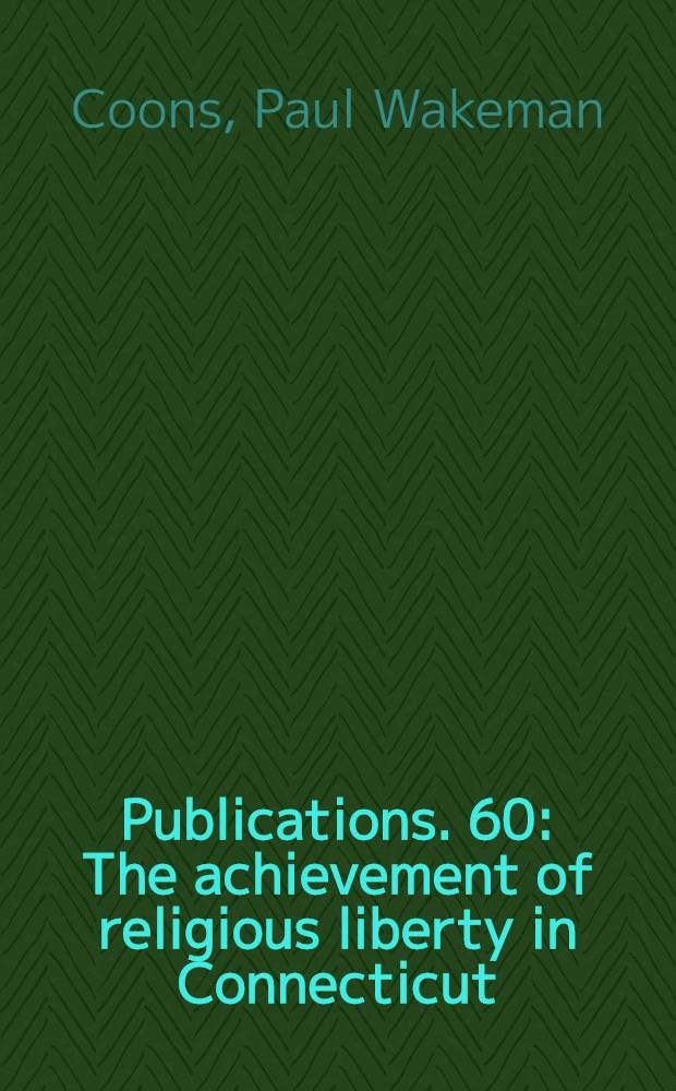 [Publications]. 60 : The achievement of religious liberty in Connecticut