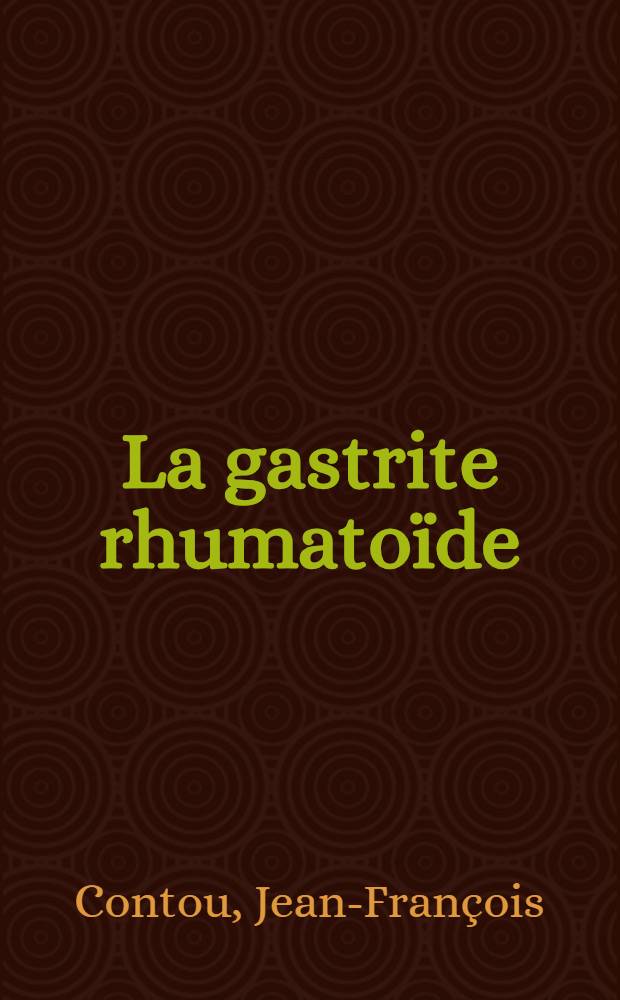 La gastrite rhumatoïde : Une nouvelle étiologie des gastrites granulomatoses : Thèse ..