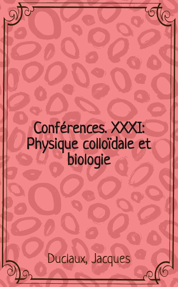 [Conférences]. XXXI : Physique colloïdale et biologie