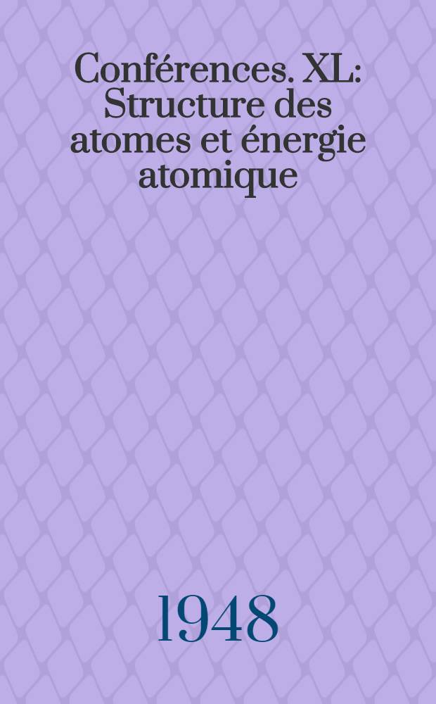 [Conférences]. XL : Structure des atomes et énergie atomique
