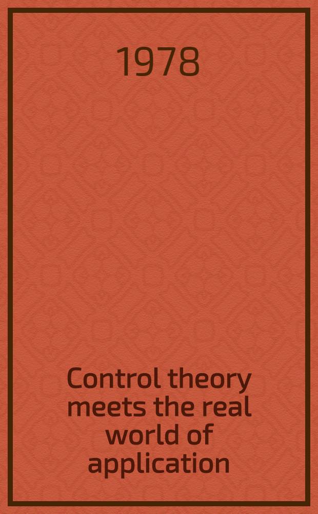Control theory meets the real world of application : Proc. of the 1978 Joint automatic control conf., Philadelphia, Pennsylvania, Oct. 15-20, 1978. Vol. 4