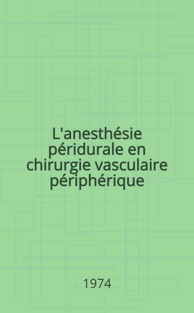 L'anesthésie péridurale en chirurgie vasculaire périphérique : À propos de 200 observations : Thèse ..