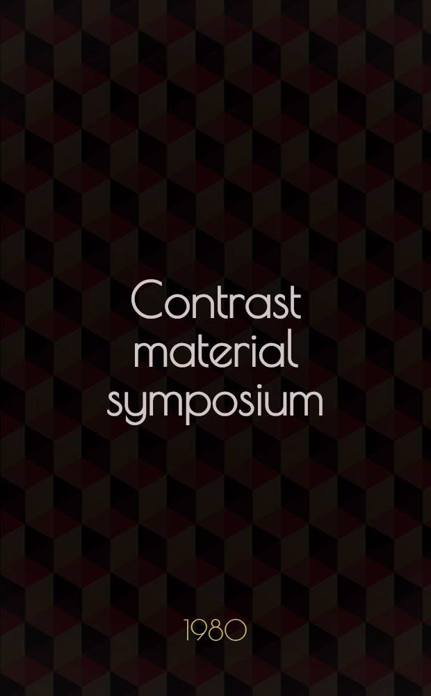 Contrast material symposium : Papers pres. May 26-29, 1979, Colorado Springs, (Colo.)