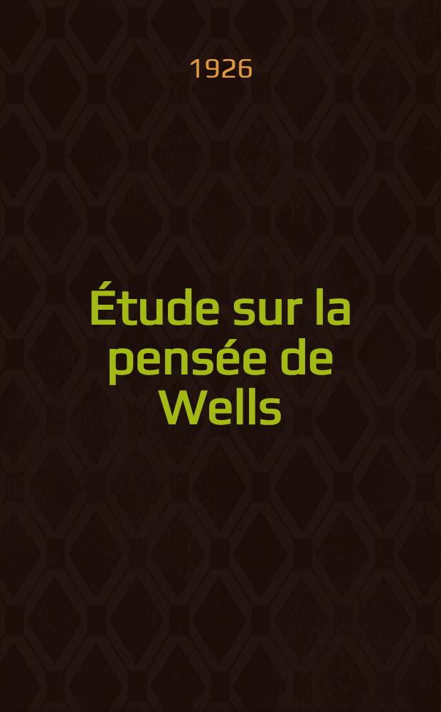 ... &Eacute;tude sur la pens&eacute;e de Wells
