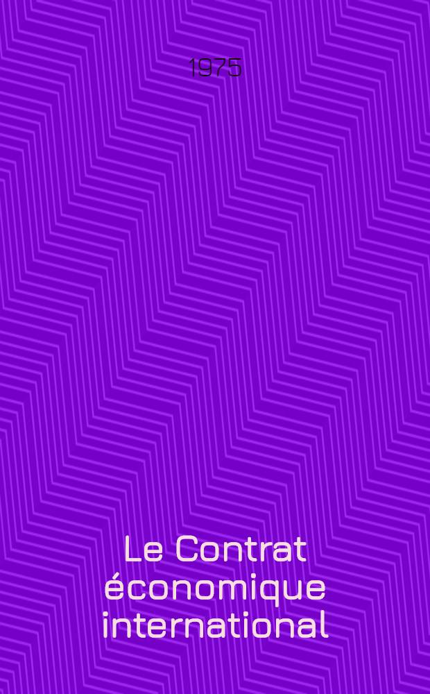 Le Contrat économique international : Stabilité et évolution : Travaux des VII-es Journées d'études juridiques Jean Dabin organisées à Louvain-la-Neuve, les 22+23 novembre 1973 : Publ. sous les ausp. du Centre Charles de Visscher pour le droit intern