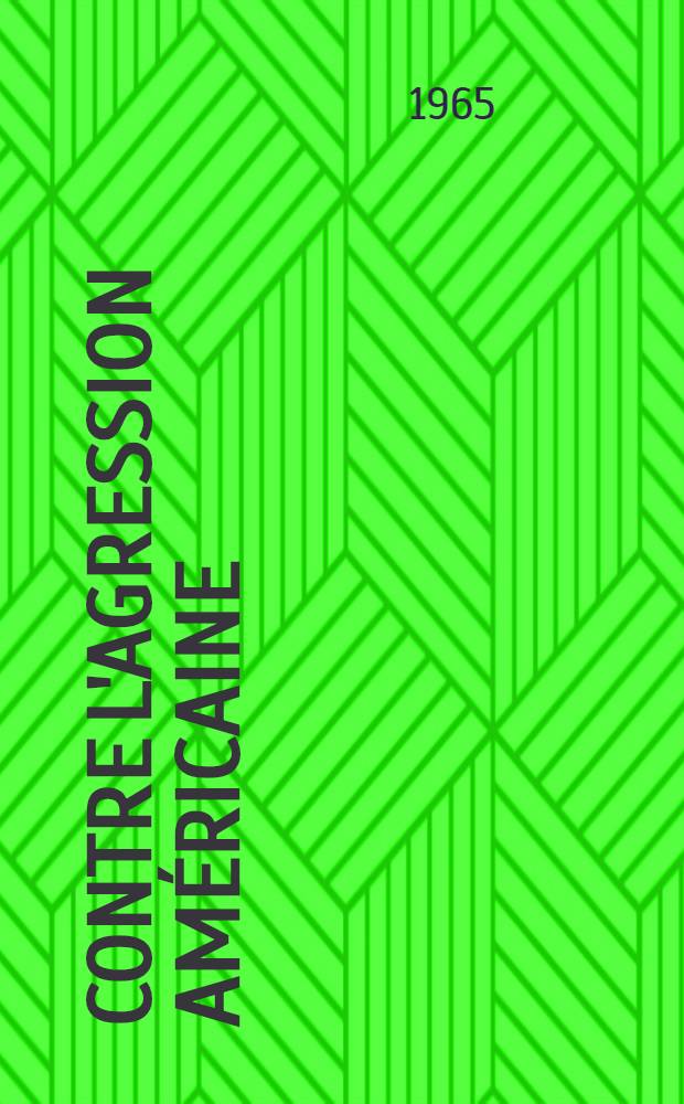 Contre l'agression américaine : Principaux documents de l'Assemblée nationale de la R. D. V., 3-e législature, 2-e session