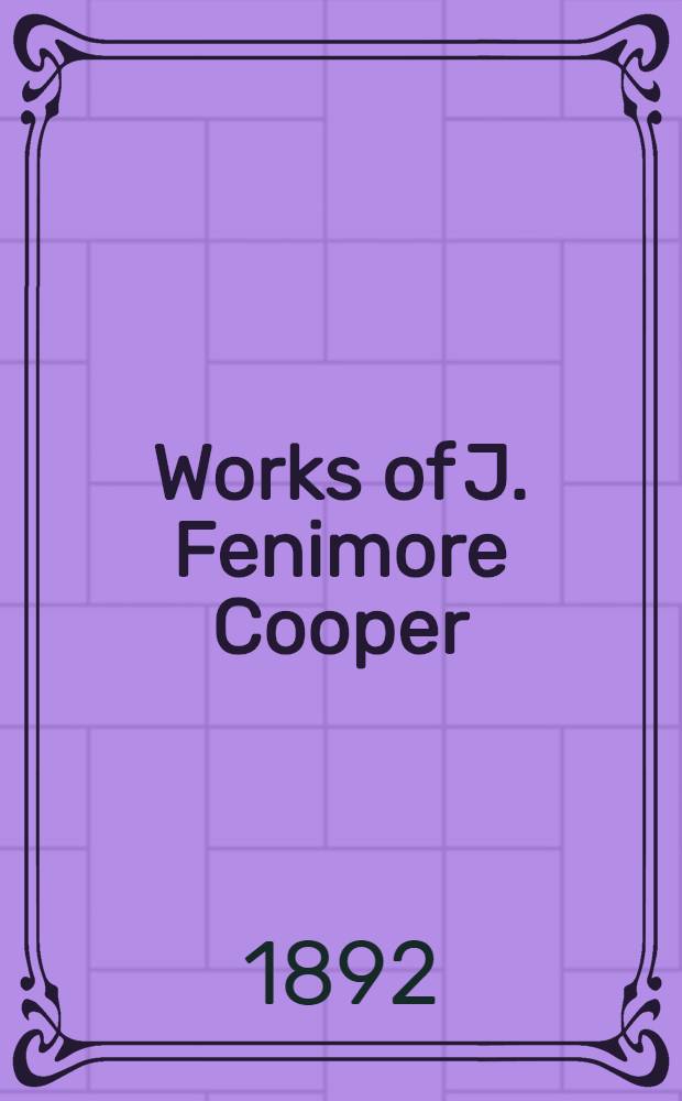 Works of J. Fenimore Cooper : Ill. with wood-engravings Complete in 10 vol. Vol. 2 : The last of the Mohicans ; The prairie ; The spy