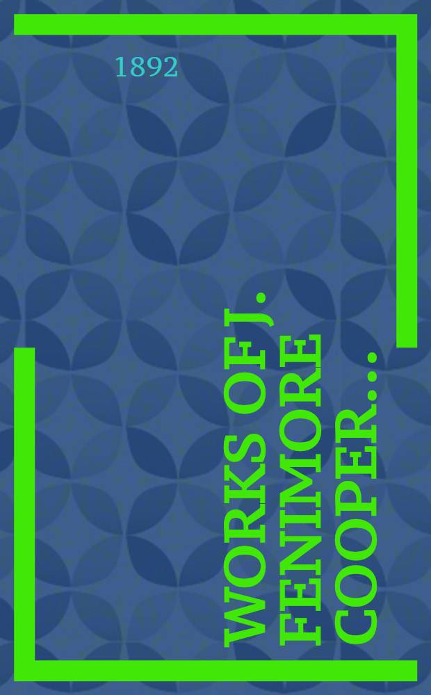 Works of J. Fenimore Cooper .. : Complete in ten vol. Vol. 6 : Home as found ; The chainbearers ; The redskins