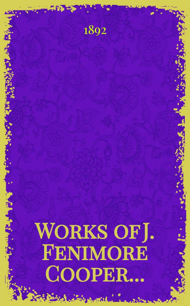 Works of J. Fenimore Cooper .. : Complete in ten vol. Vol. 8 : Oak openings ; Satanstoe ; Mercedes of Castile