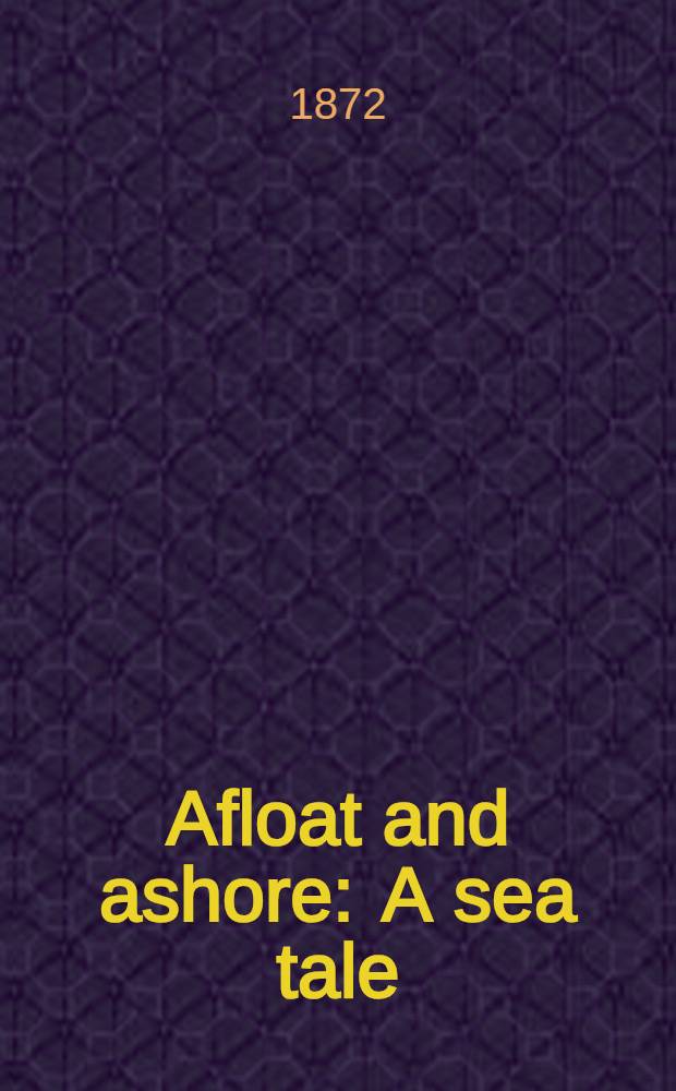 Afloat and ashore : A sea tale