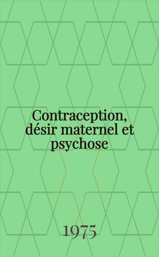 Contraception, désir maternel et psychose : Thèse ..