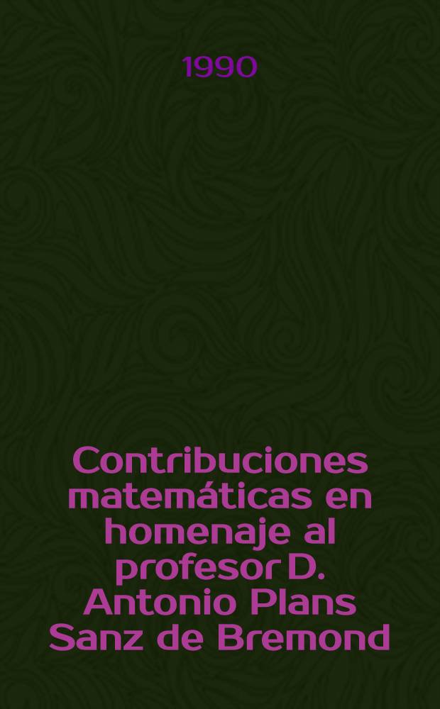 Contribuciones matem&aacute;ticas en homenaje al profesor D. Antonio Plans Sanz de Bremond