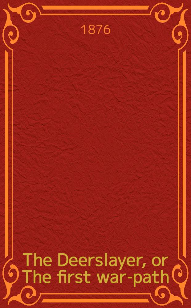 The Deerslayer, or The first war-path : A tale